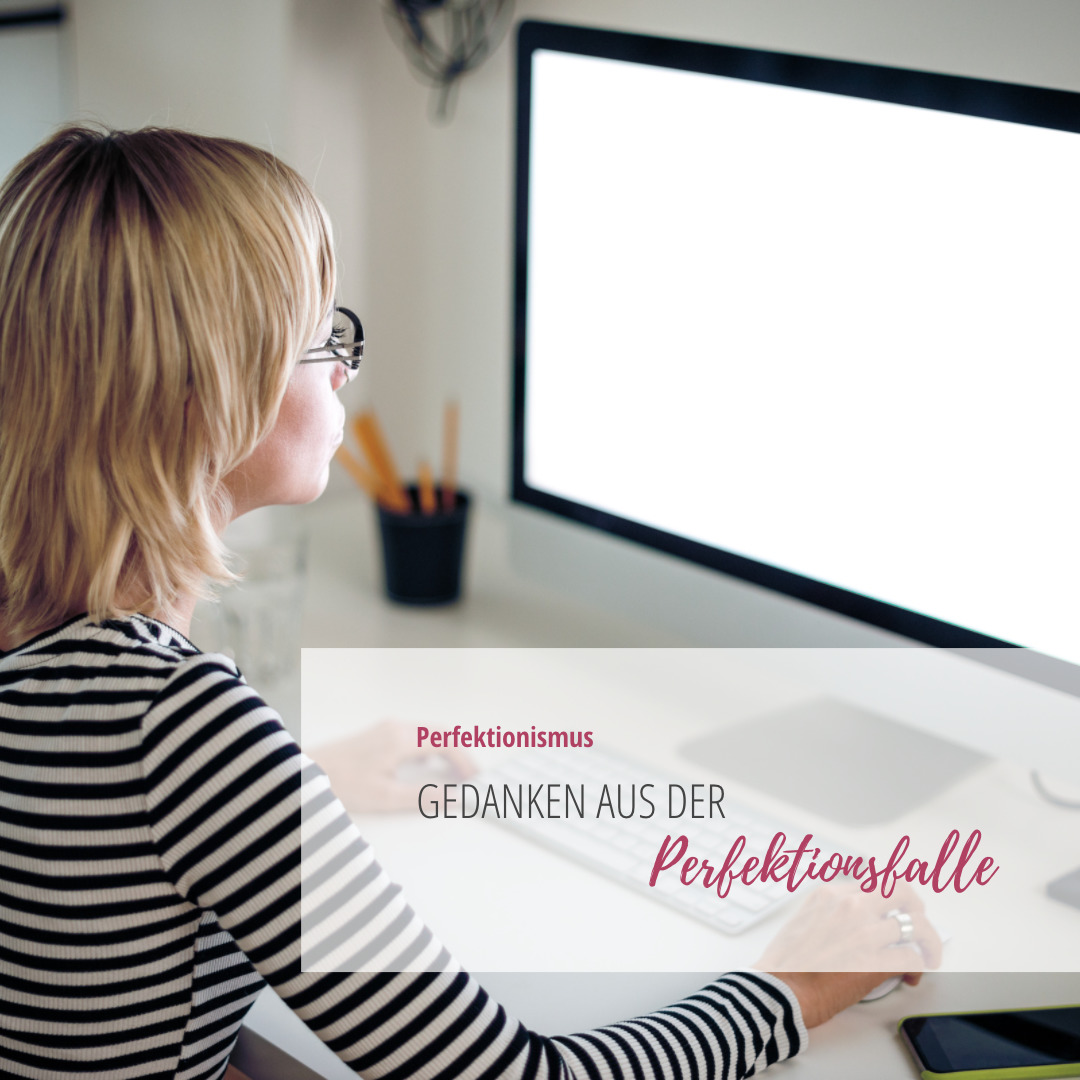 Mehr über den Artikel erfahren Gedanken aus der Perfektionsfalle