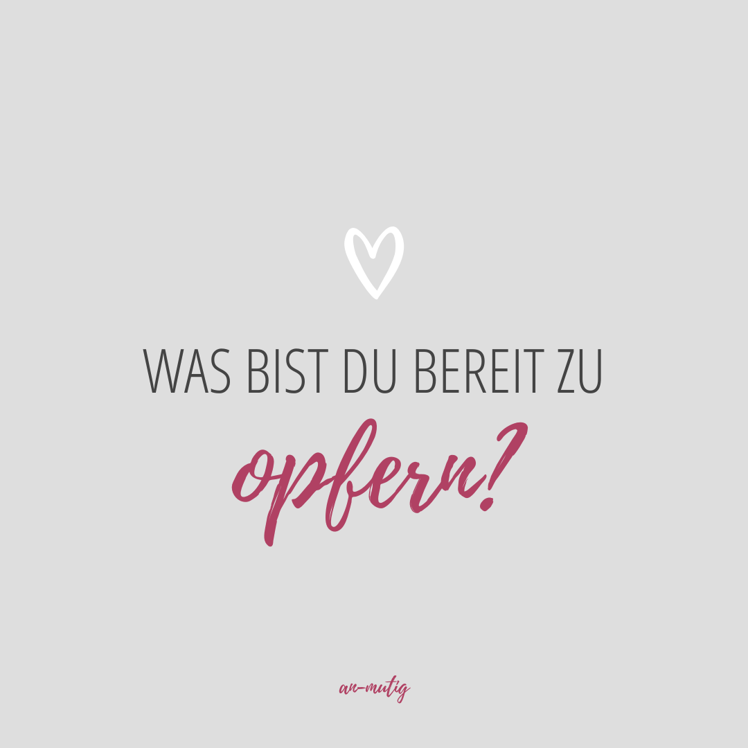 Mehr über den Artikel erfahren Was bist du bereit zu opfern?